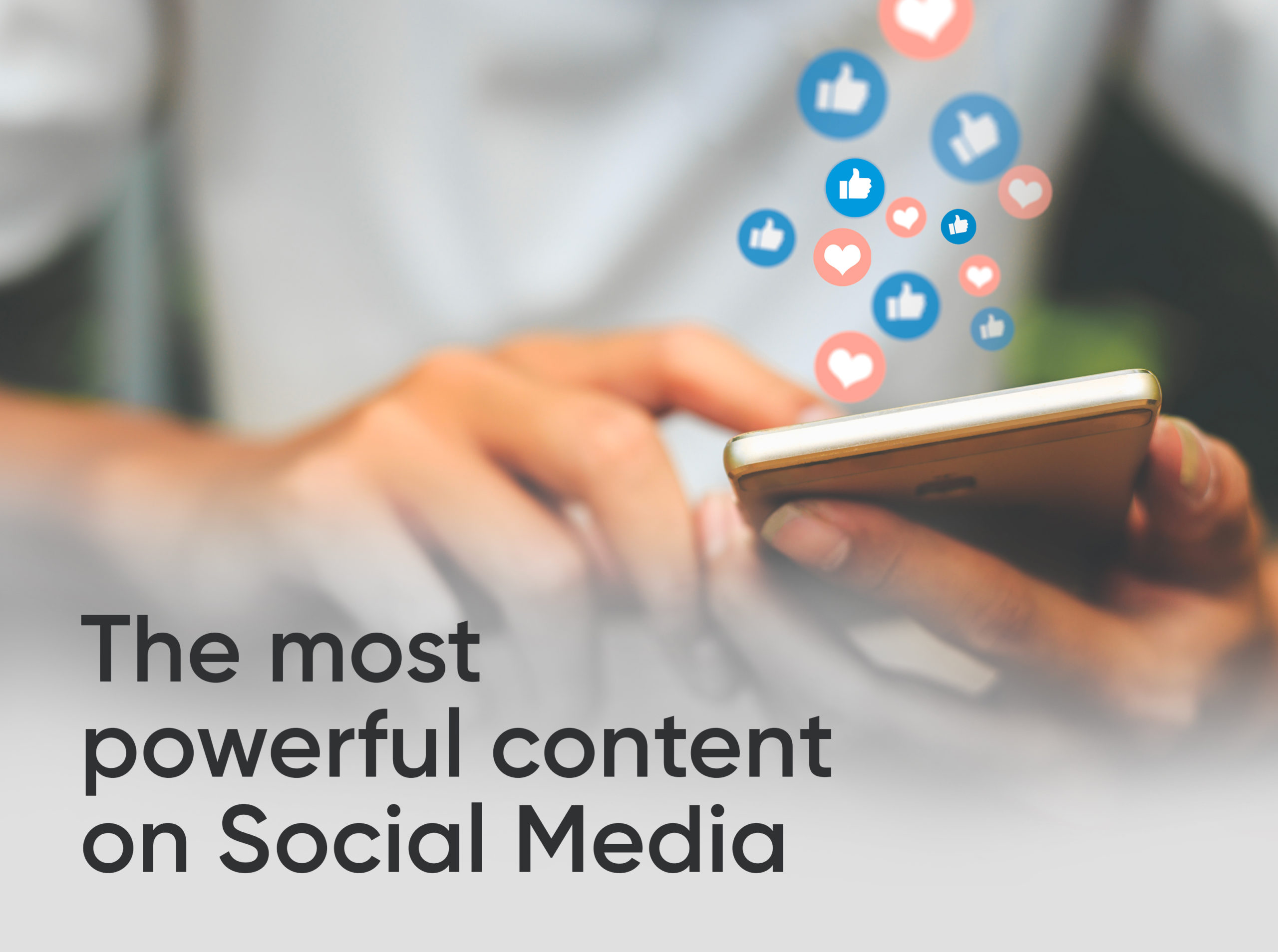 The most powerful content on Social Media