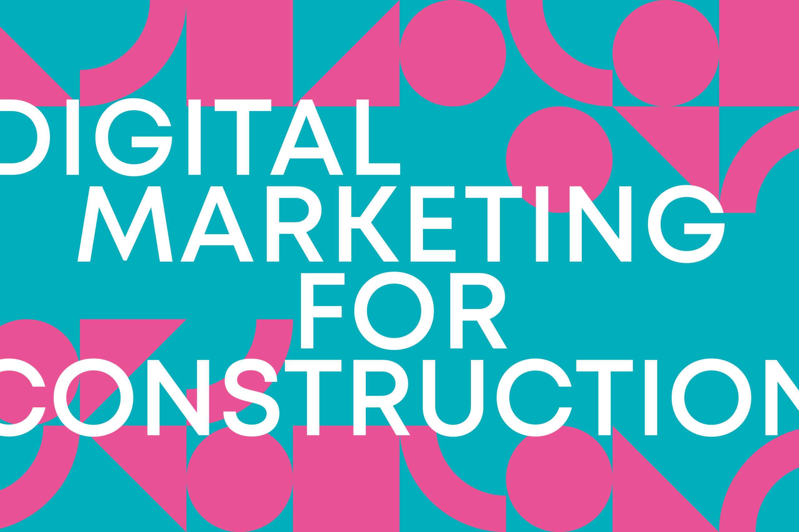 Text graphic stating "Digital Marketing for Construction" on a bold teal and pink abstract geometric background